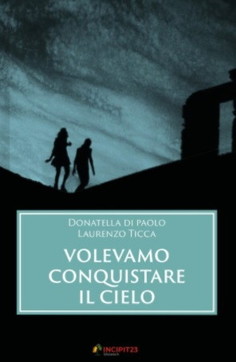 volevamo conquistare il mondo, laurenzo ticca, donatella di paolo, romanzo