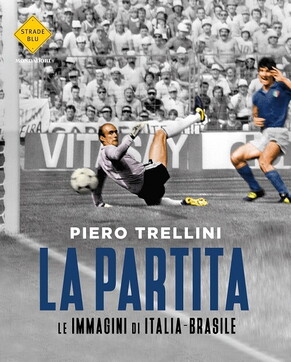 calcio, romanzo, mondadori, la partita, italia-brasile, piero trellini
